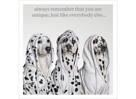 'Always Remember You Are Unique Just Like Everybody Else' 