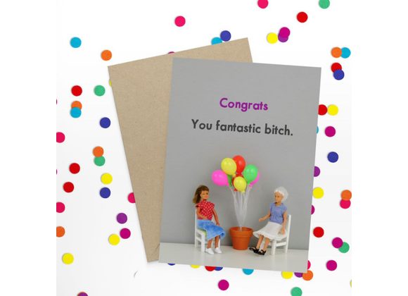Congrats...you fantastic bitch - Bold & Bright Card