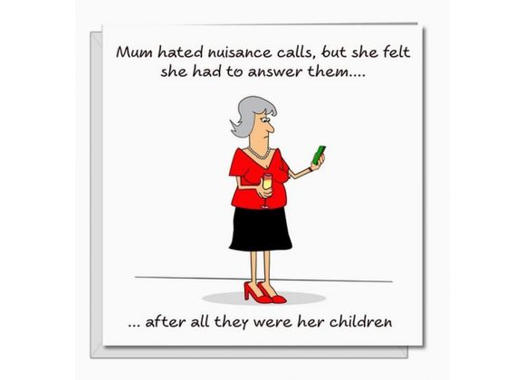 Mum hated nuisance calls, but she felt she had to answer them....