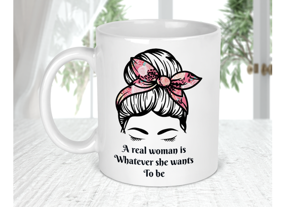 A real woman is whatever she wants to be mug