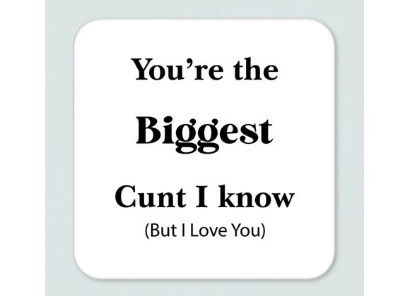 Biggest Cunt coaster