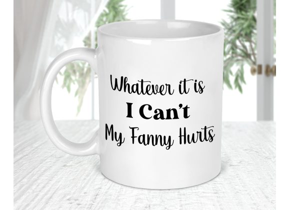 My Fanny Hurts Mug