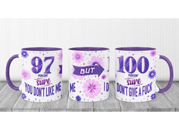 97% sure you don't like me but 100% sure I don't give a Fuck