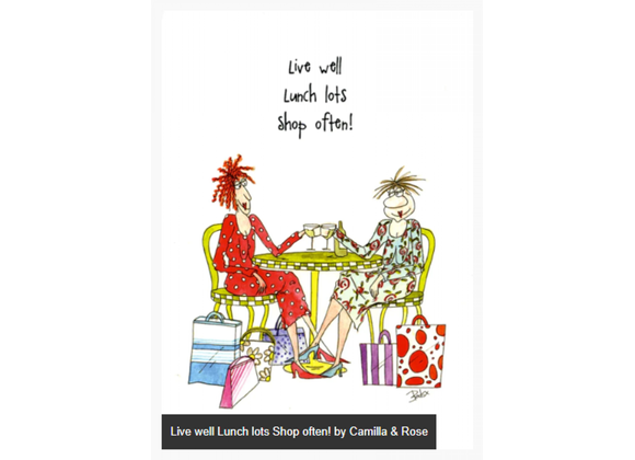 Live well Lunch lots Shop often! Camilla & Rose Card