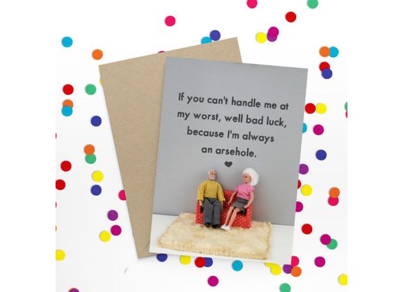 Because I'm always a arsehole. - Bold & Bright Card