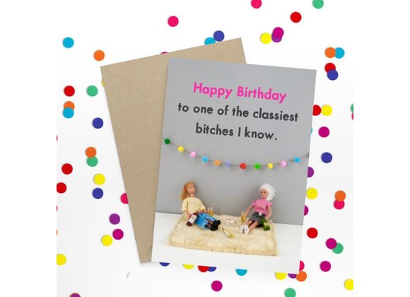 The classiest bitches I know - Bold & Bright Card