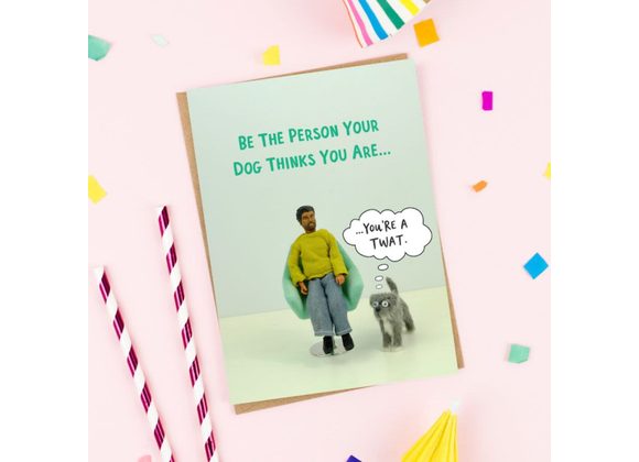 Person your dog thinks you are. Card By Bold & Bright 