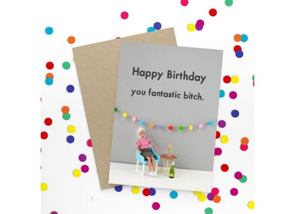 Fantastic bitch Happy Birthday Card by Bold & Bright