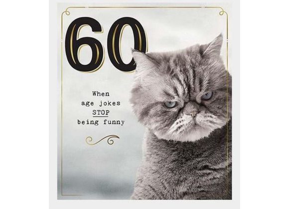 60 - When Age jokes STOP being funny - Birthday Card