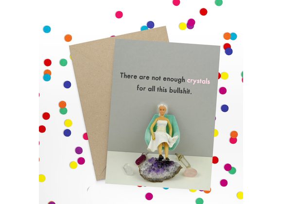 There are not enough crystals for... Card by Bold & Bright