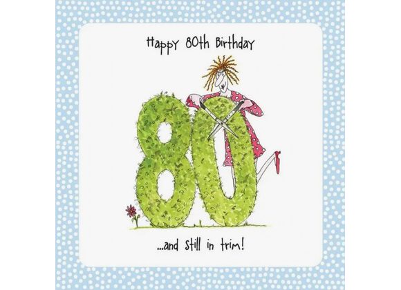 Happy 80th Birthday - and still in trim! card by Camilla & Rose