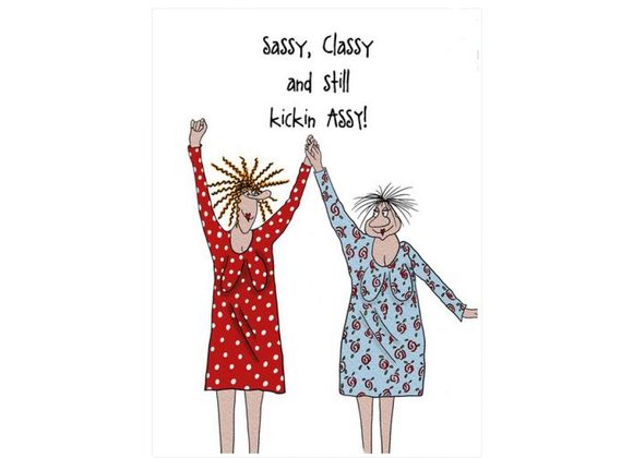 Sassy, Classy and still kickin ASSY! - Camilla & Rose Card