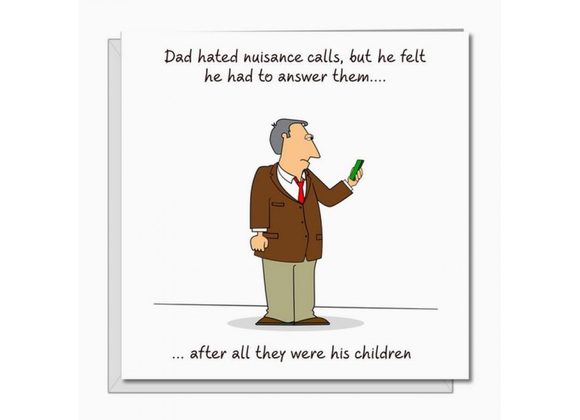 Dad hated nuisance calls, but he felt he had to answer them...after all they were his children