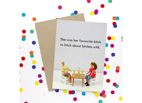 Favourite bitch to bitch about bitches Card by Bold & Bright