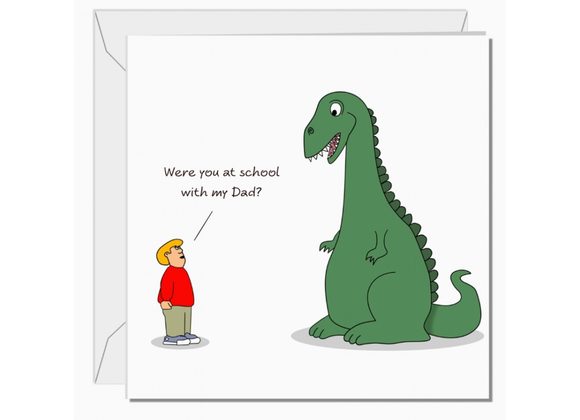 Were you at school with my Dad? - Card by Swizzoo.