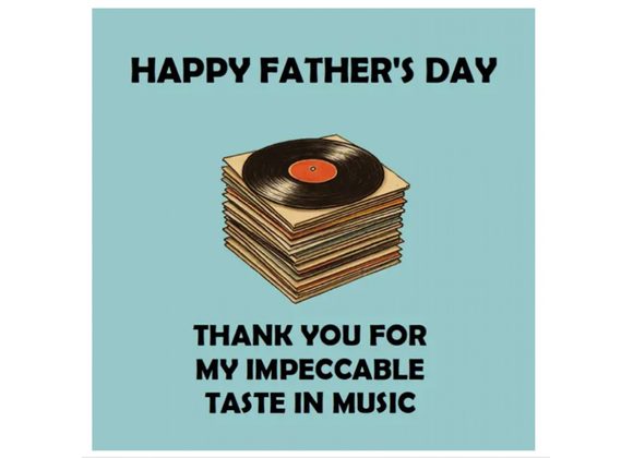 Happy Father's Day - Thank You For My Impeccable Taste in Music