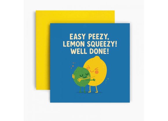 Easy Peezy, lemon Squeezy! Well Done! Card by Huxters