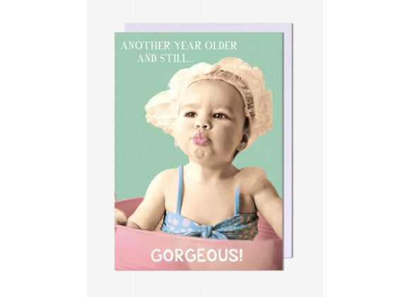Another Year Older and Still Gorgeous! Birthday Card