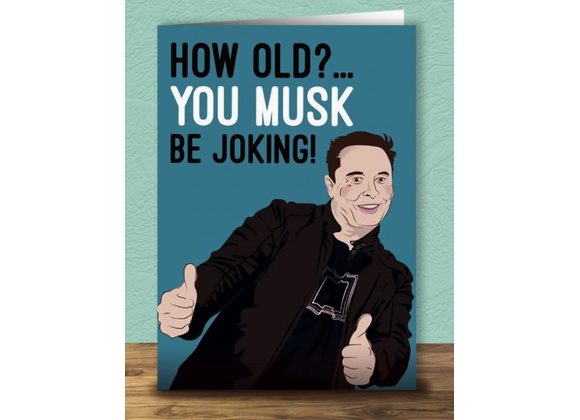 How Old? You Musk Be Joking! Card by Quitting Hollywood