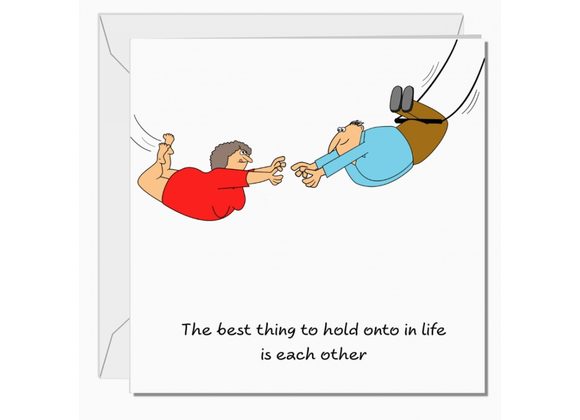 The best thing to hold onto in life, .... Card by Swizzoo
