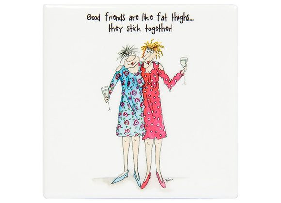 Camilla & Rose Coaster - Good friends are like fat thighs...