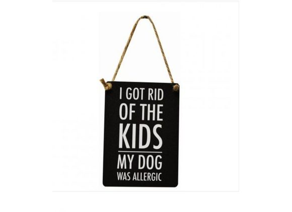 Got rid of the kids - Mini Metal Hanging Sign