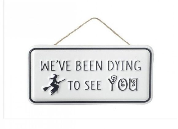 Dying to see you Metal Hanging Sign