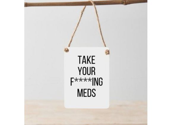 Take You Meds - Mini Metal Sign