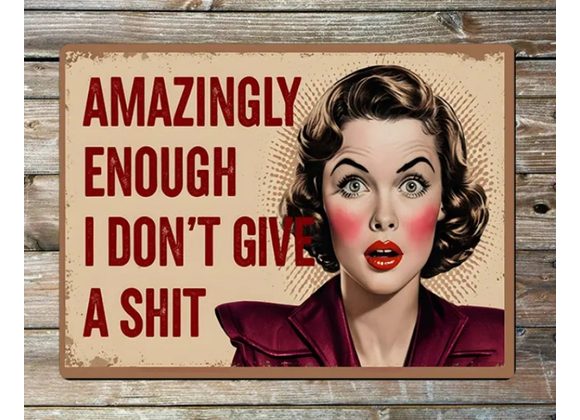 Amazingly enough I don't give a s**t Metal Sign - 6