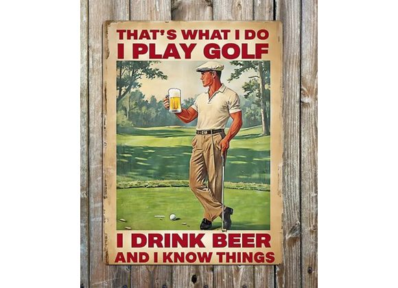 I Play Golf I Drink Beer Metal Sign - 6