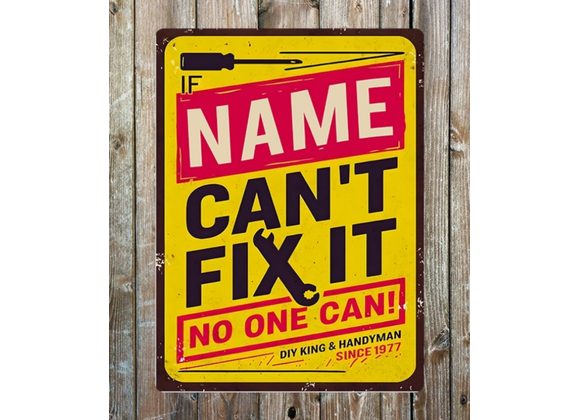 Can't Fix It Metal Sign - Personalise with any Name and Size