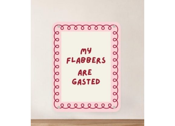 My Flabbers Are Gasted - 20cm Metal Hanging Sign